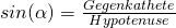 sin(\alpha)=\frac{Gegenkathete}{Hypotenuse}