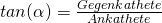 tan(\alpha)=\frac{Gegenkathete}{Ankathete}